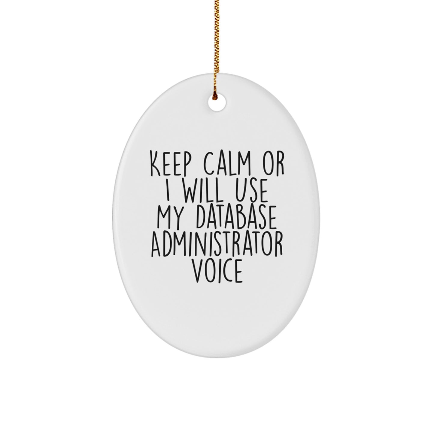 Funny Database Administrator Oval Ornament Gifts from Men to Friends, Database Administrator Christmas Unique Gifts, Oval Ornament with 'Keep Calm Or I Will Use My Database Administrator Voice' - Image 1