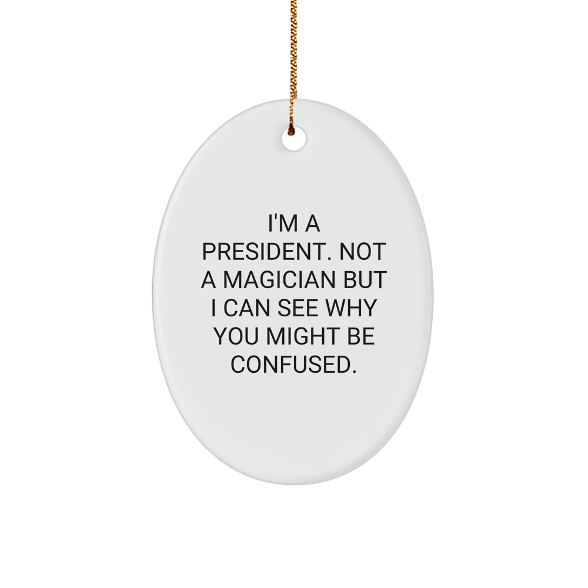 President Oval Ornament Funny Gifts from Friends to President on Christmas - 'I'm A President. Not A Magician' - Image 1