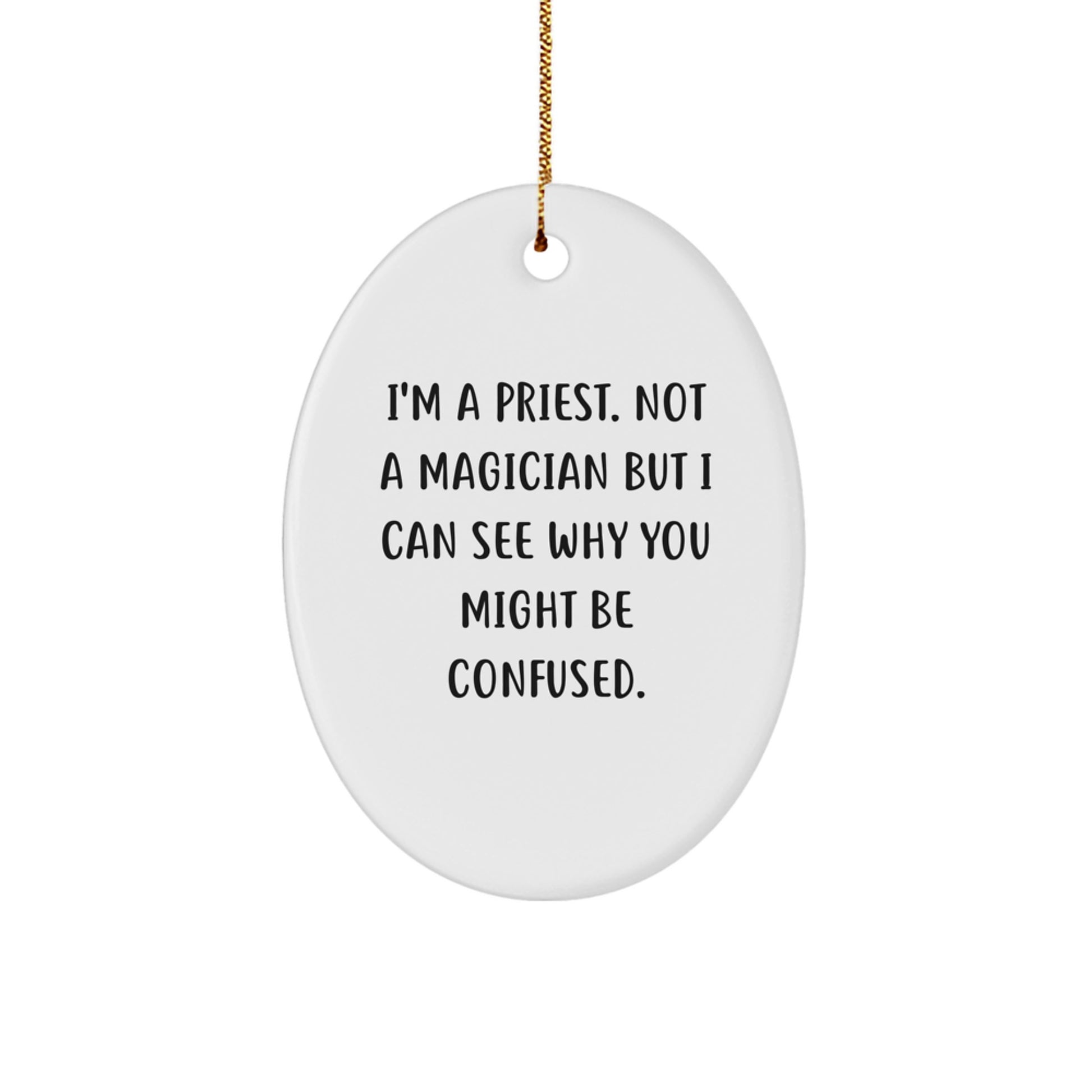 Funny Priest Oval Ornament Gifts for Christmas from Friends, Family, or Coworkers - 'I'm A Priest. Not A Magician But I Can See Why You Might Be Confused.' - Image 1