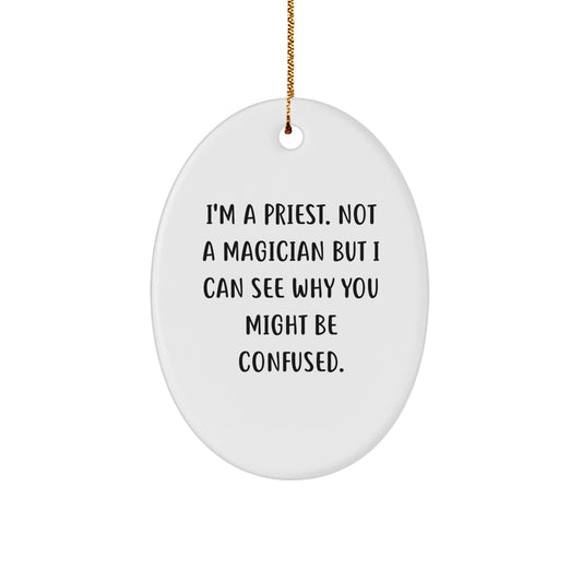 Funny Priest Oval Ornament Gifts for Christmas from Friends, Family, or Coworkers - 'I'm A Priest. Not A Magician But I Can See Why You Might Be Confused.' - Image 1