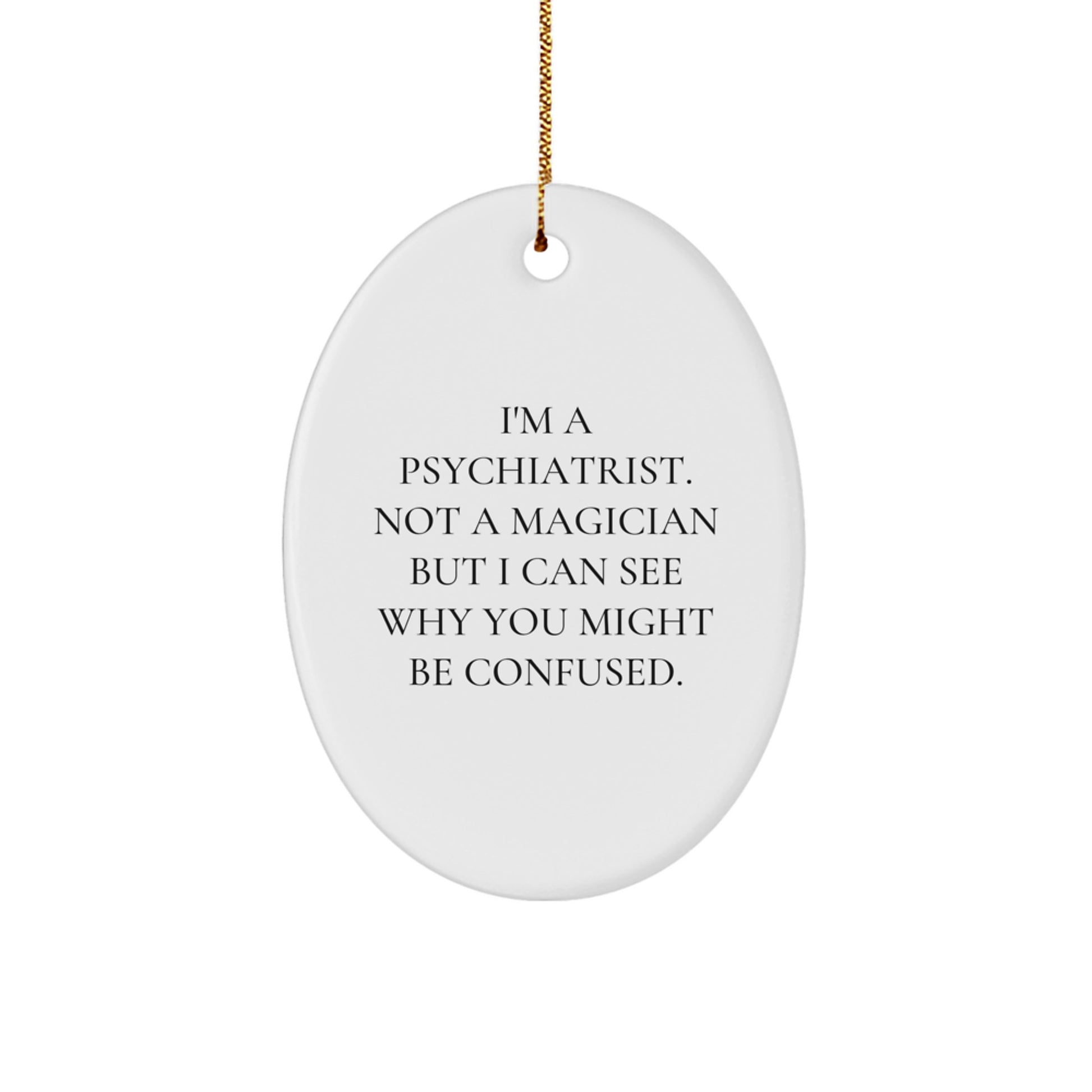 Funny Psychiatrist Gifts for Christmas - 'I'm A Psychiatrist. Not A Magician...'- Oval Ornament from Friends, Family, Coworkers - Image 1