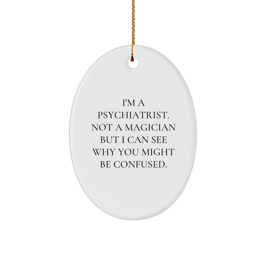 Funny Psychiatrist Gifts for Christmas - 'I'm A Psychiatrist. Not A Magician...'- Oval Ornament from Friends, Family, Coworkers - Image 1