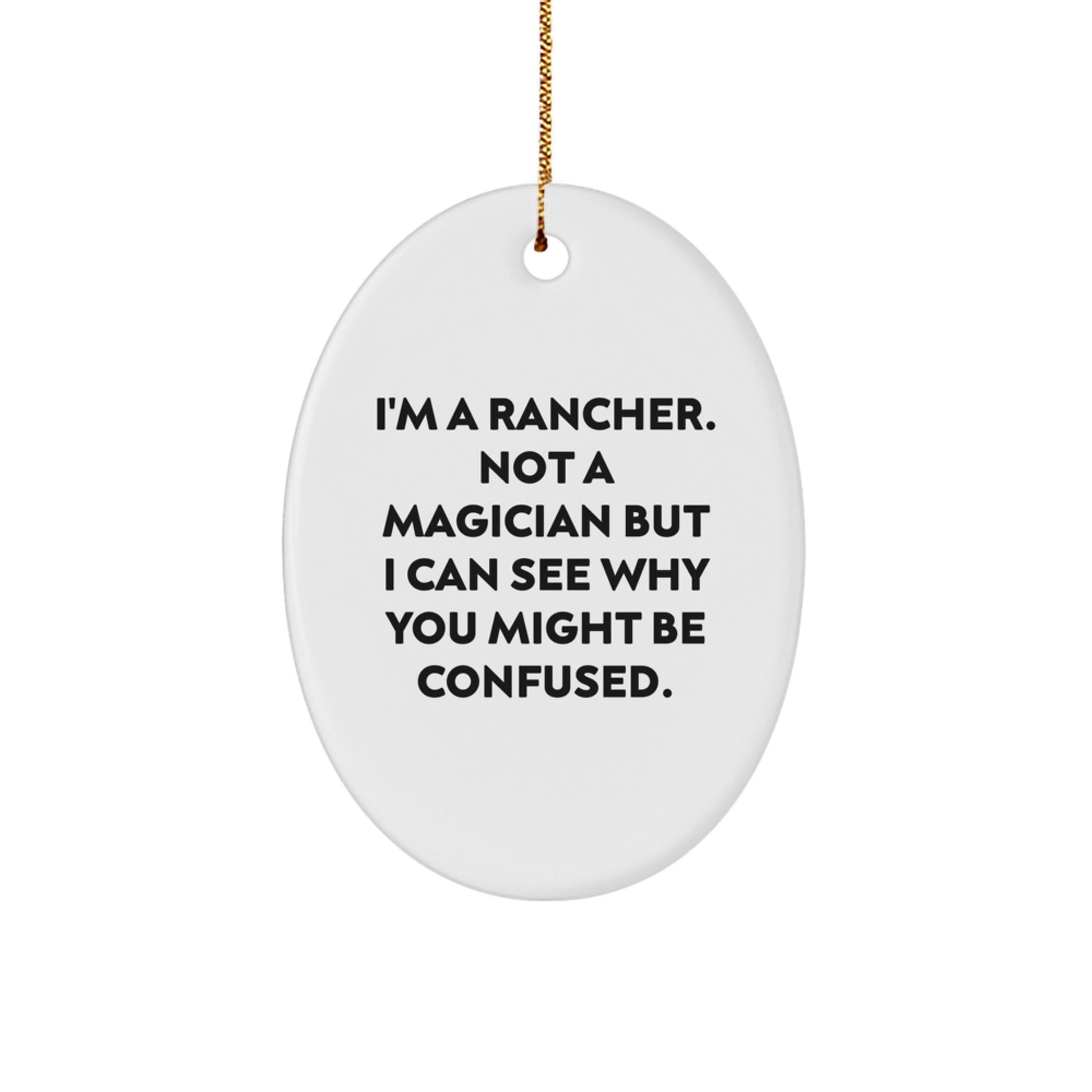 Funny Rancher Gifts for Him - Oval Ornament with Quote 'I'm A Rancher. Not A Magician But I Can See Why You Might Be Confused.' - Christmas Decorations for Home - Image 1