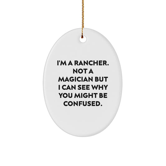Funny Rancher Gifts for Him - Oval Ornament with Quote 'I'm A Rancher. Not A Magician But I Can See Why You Might Be Confused.' - Christmas Decorations for Home - Image 1