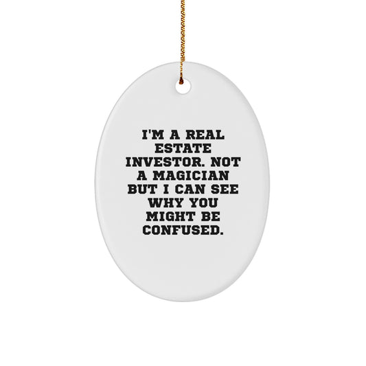 Real Estate Investor Gifts from Friends, Family, or Coworkers - I'm A Real Estate Investor. Not A Magician But I Can See Why You Might Be Confused. Oval Ornament for Christmas - Image 1
