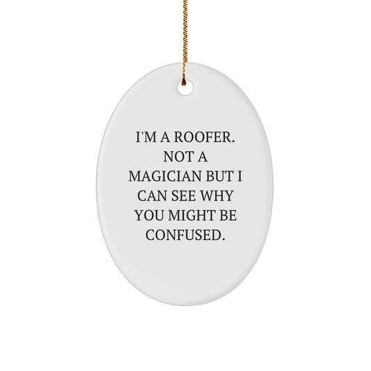 Roofer Gifts from Friends - Oval Ornament with Funny Quote - 'I'm A Roofer. Not A Magician But I Can See Why You Might Be Confused.' - Christmas Unique Gifts for Roofer Men - Image 1