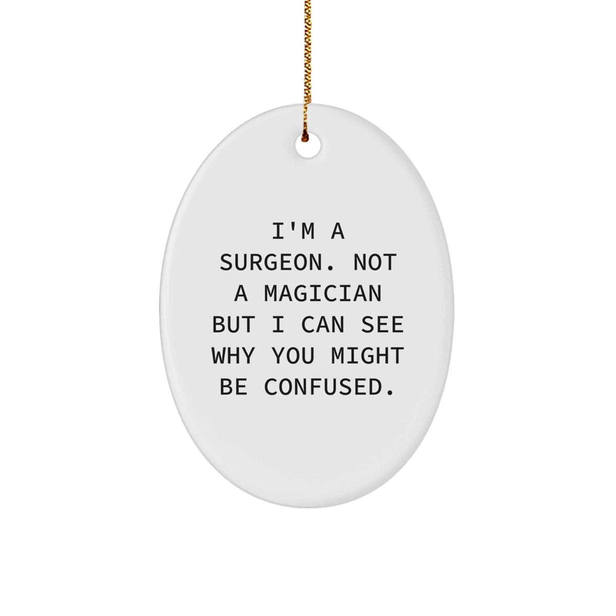 Funny Surgeon Gifts, Oval Ornament for Surgeon Friends, I'm A Surgeon Not A Magician Christmas Unique Gifts from Friends - Image 1