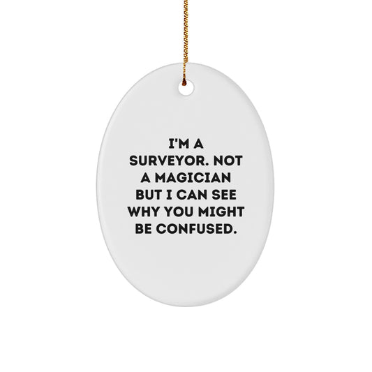 Funny Surveyor Gifts for Men - Oval Ornament with 'I'm A Surveyor. Not A Magician But I Can See Why You Might Be Confused.' Quote - Unique Christmas Unique Gifts from Friends - Image 1