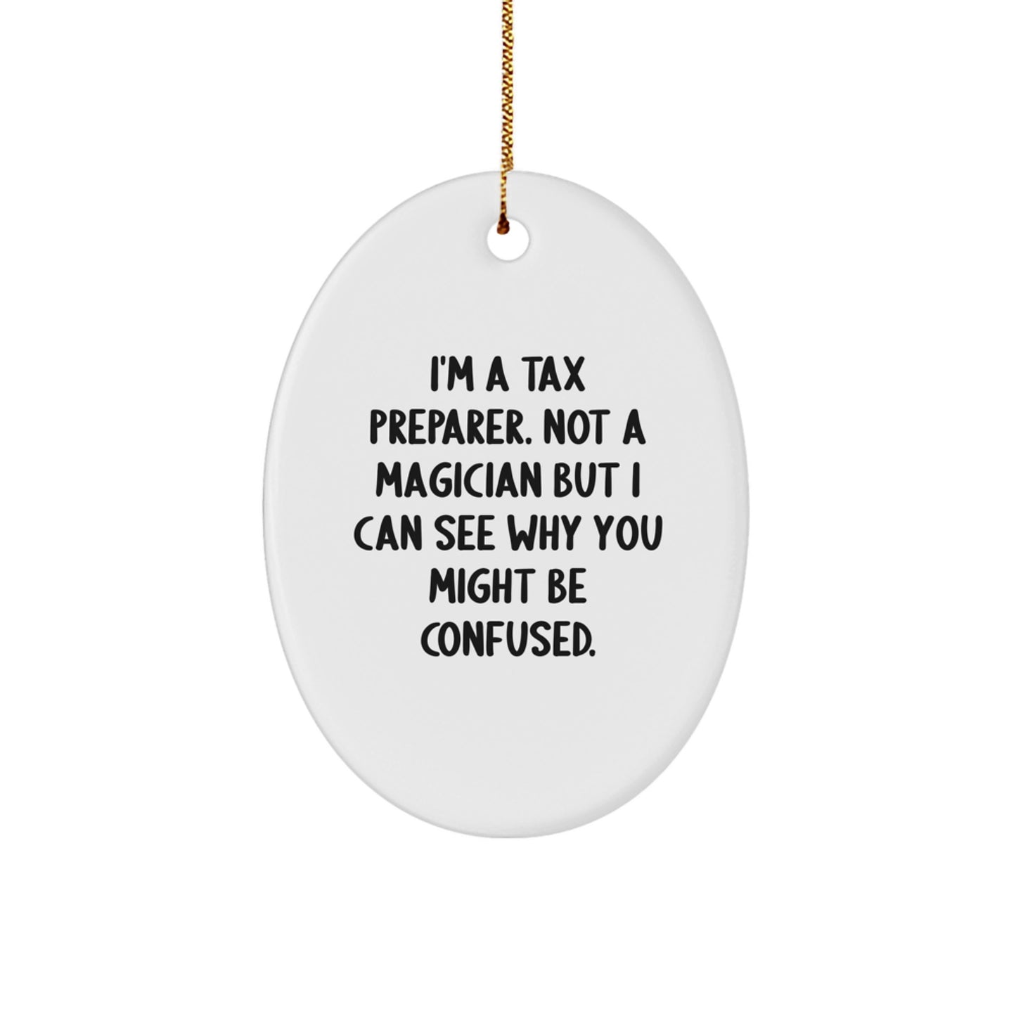Tax Preparer Christmas Oval Ornament Gifts from Friends for a Funny 'I'm A Tax Preparer. Not A Magician But I Can See Why You Might Be Confused.' - Image 1