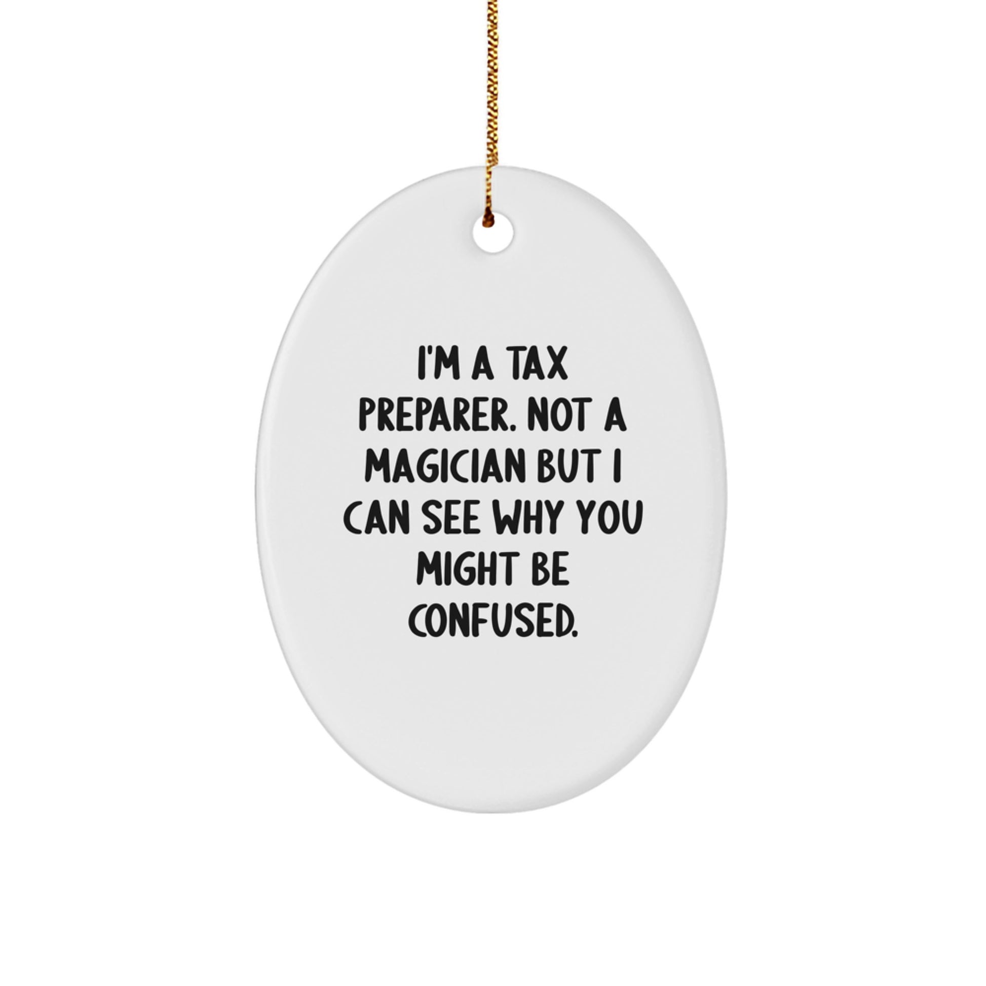 Tax Preparer Christmas Oval Ornament Gifts from Friends for a Funny 'I'm A Tax Preparer. Not A Magician But I Can See Why You Might Be Confused.' - Image 1