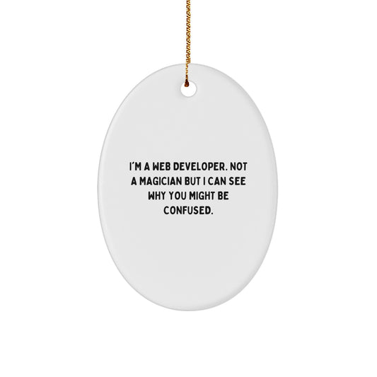 Funny Web Developer Gifts from Friends - I'm A Web Developer. Not A Magician But I Can See Why You Might Be Confused. Oval Ornament for Christmas - Image 1
