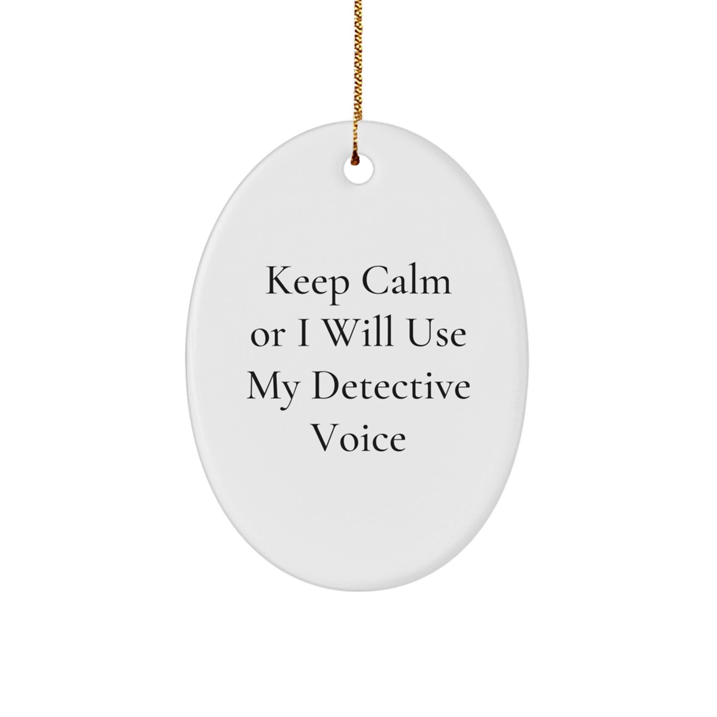 Funny Detective Gift Ideas - Keep Calm Or I Will Use My Detective Voice Oval Ornament Christmas Unique Gifts for Men, Women, Friends and Family - Image 1