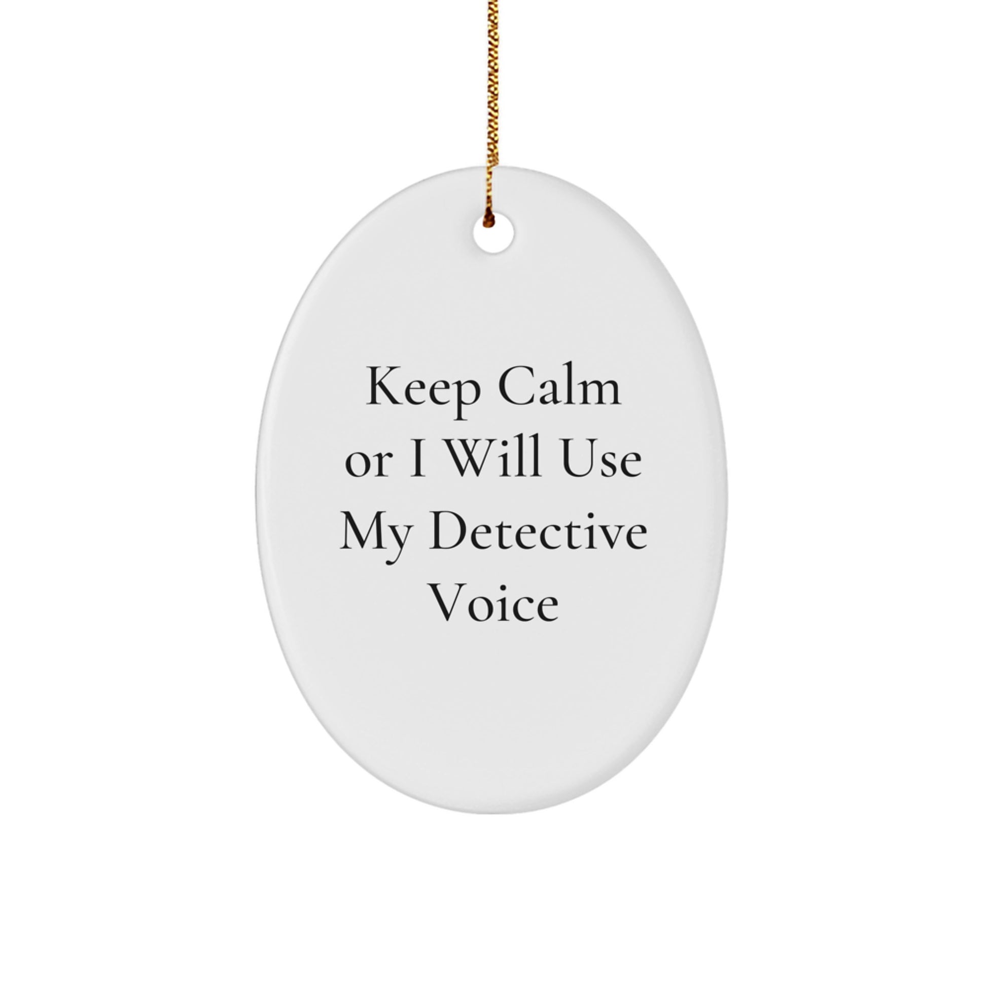 Funny Detective Gift Ideas - Keep Calm Or I Will Use My Detective Voice Oval Ornament Christmas Unique Gifts for Men, Women, Friends and Family - Image 1