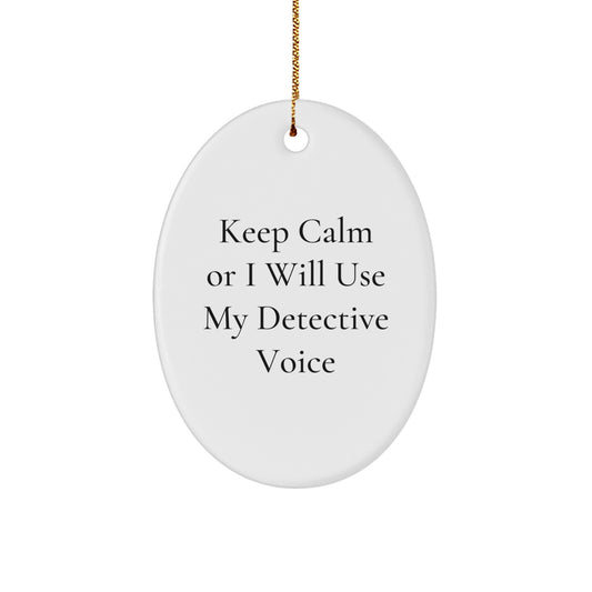 Funny Detective Gift Ideas - Keep Calm Or I Will Use My Detective Voice Oval Ornament Christmas Unique Gifts for Men, Women, Friends and Family - Image 1