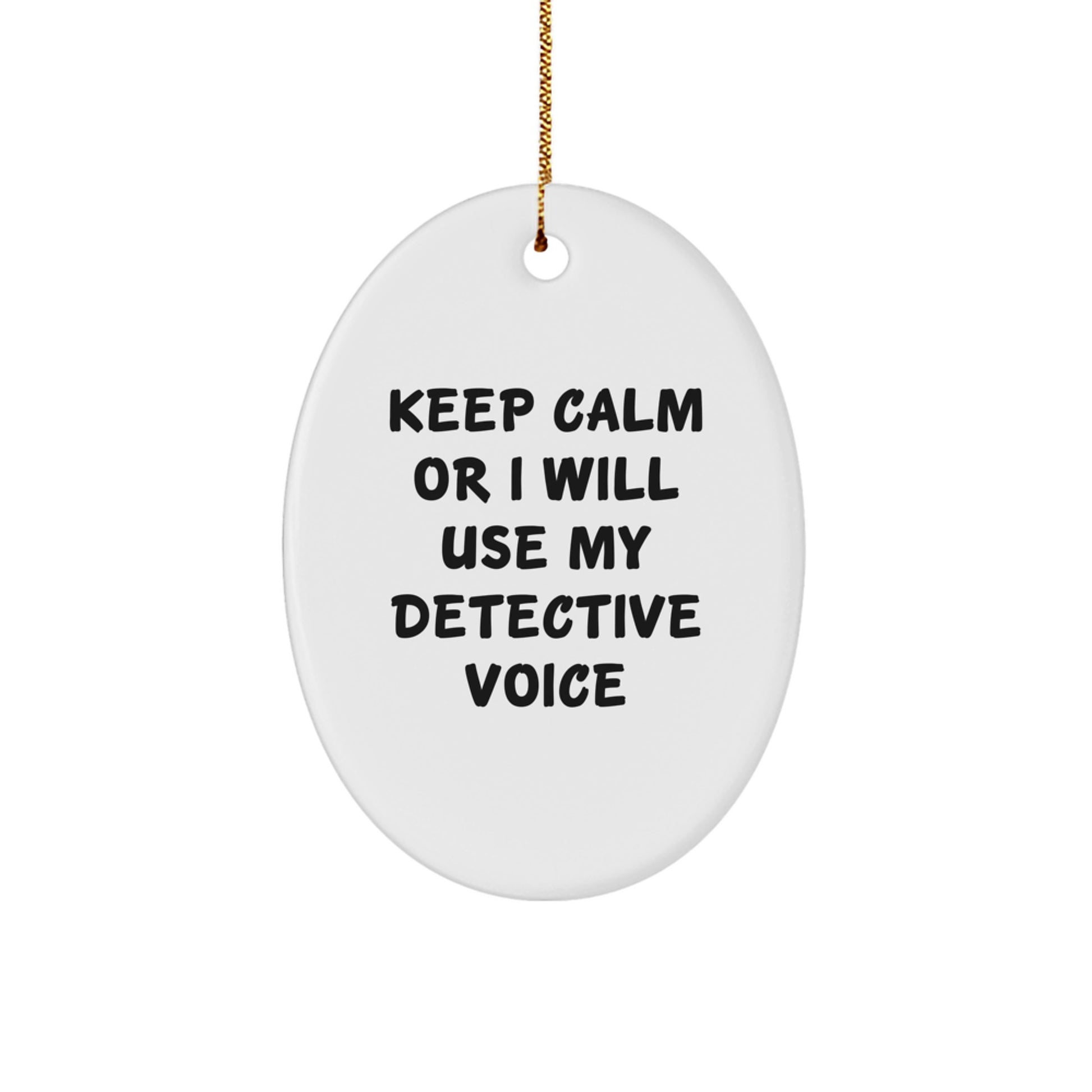 Funny Detective Gifts from Men to Friends, Christmas Unique Presents for Detective Fans, Oval Ornament with Keep Calm Or I Will Use My Detective Voice Quote - Image 1