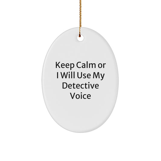 Funny Detective Gifts for Men, Oval Ornament with Keep Calm Or I Will Use My Detective Voice Quote, Christmas Unique Gifts from Friends - Image 1