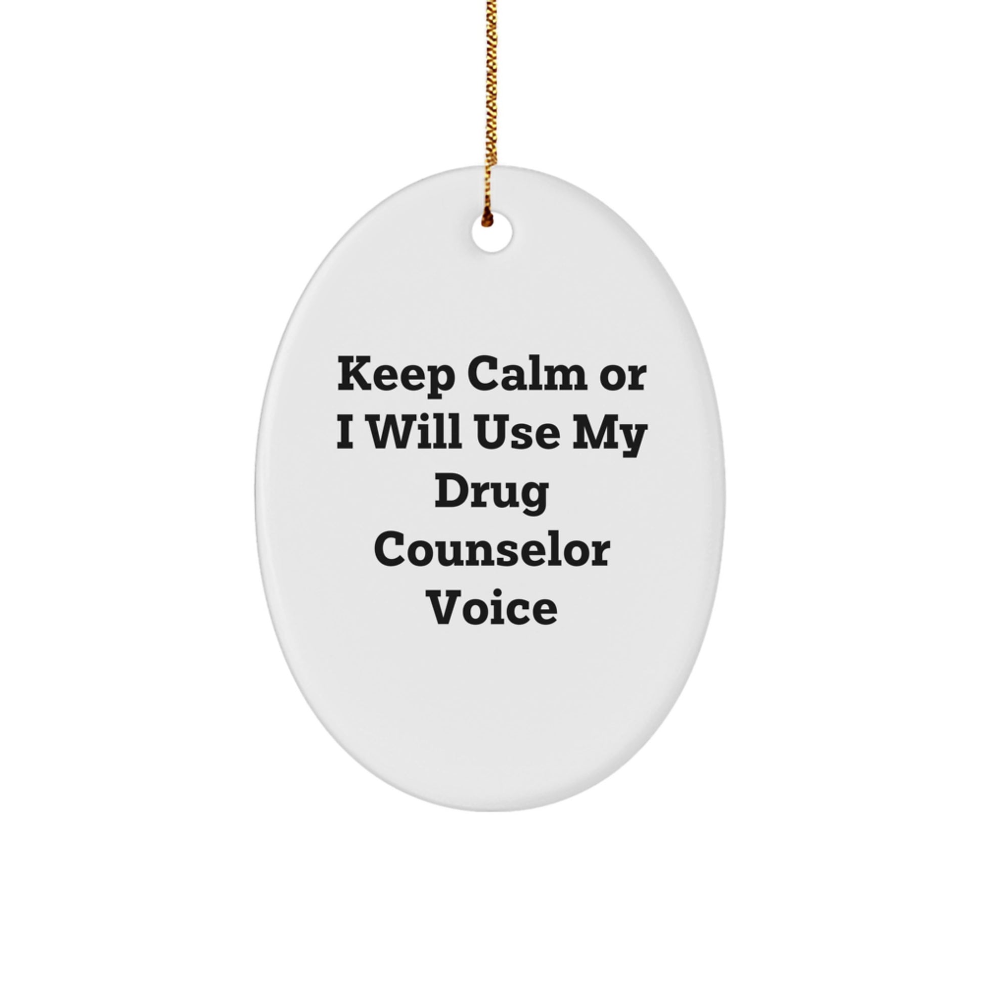 Funny Drug Counselor Oval Ornament Gifts from Family, Friends, or Coworkers - Keep Calm Or I Will Use My Drug Counselor Voice - Image 1