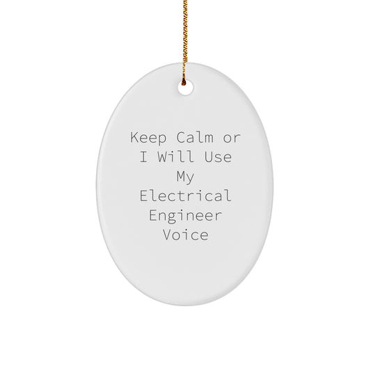 Funny Electrical Engineer Gift Keeps Calm Or I Will Use My Voice Oval Ornament for Men Women Christmas Unique Gifts - Image 1