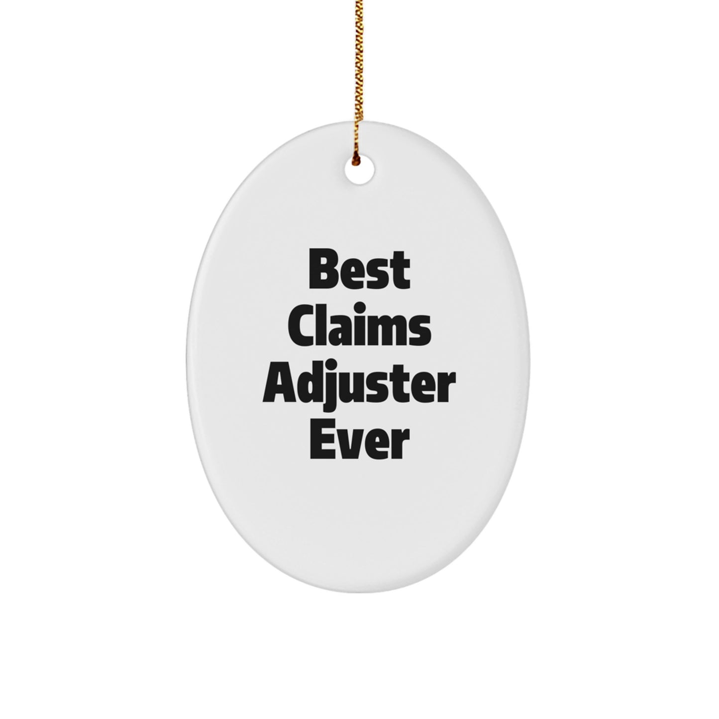 Funny Claims Adjuster Gifts from Men for Christmas Unique Decorations - Oval Ornament with Best Ever Quote - Image 1