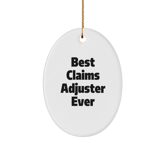 Funny Claims Adjuster Gifts from Men for Christmas Unique Decorations - Oval Ornament with Best Ever Quote - Image 1