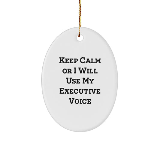 Funny Executive Oval Ornament Gifts from Men to Colleagues - Keep Calm or I Will Use My Executive Voice Christmas Unique Gifts for Executive Women Friends Family - Image 1