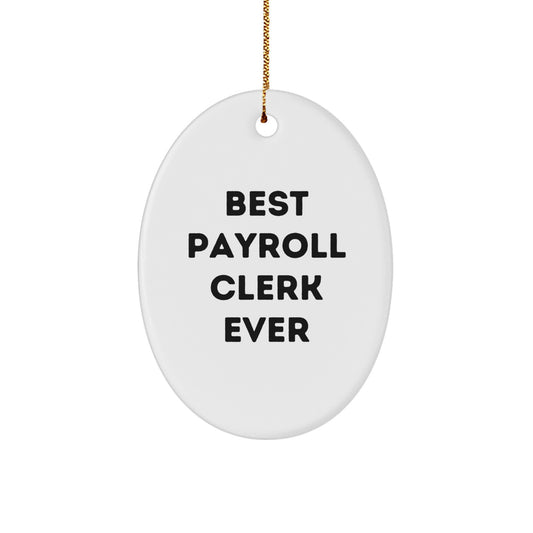 Funny Best Payroll Clerk Gifts from Friends, Unique Oval Ornament for Christmas, 'Best Payroll Clerk Ever' Motivational Quote - Image 1