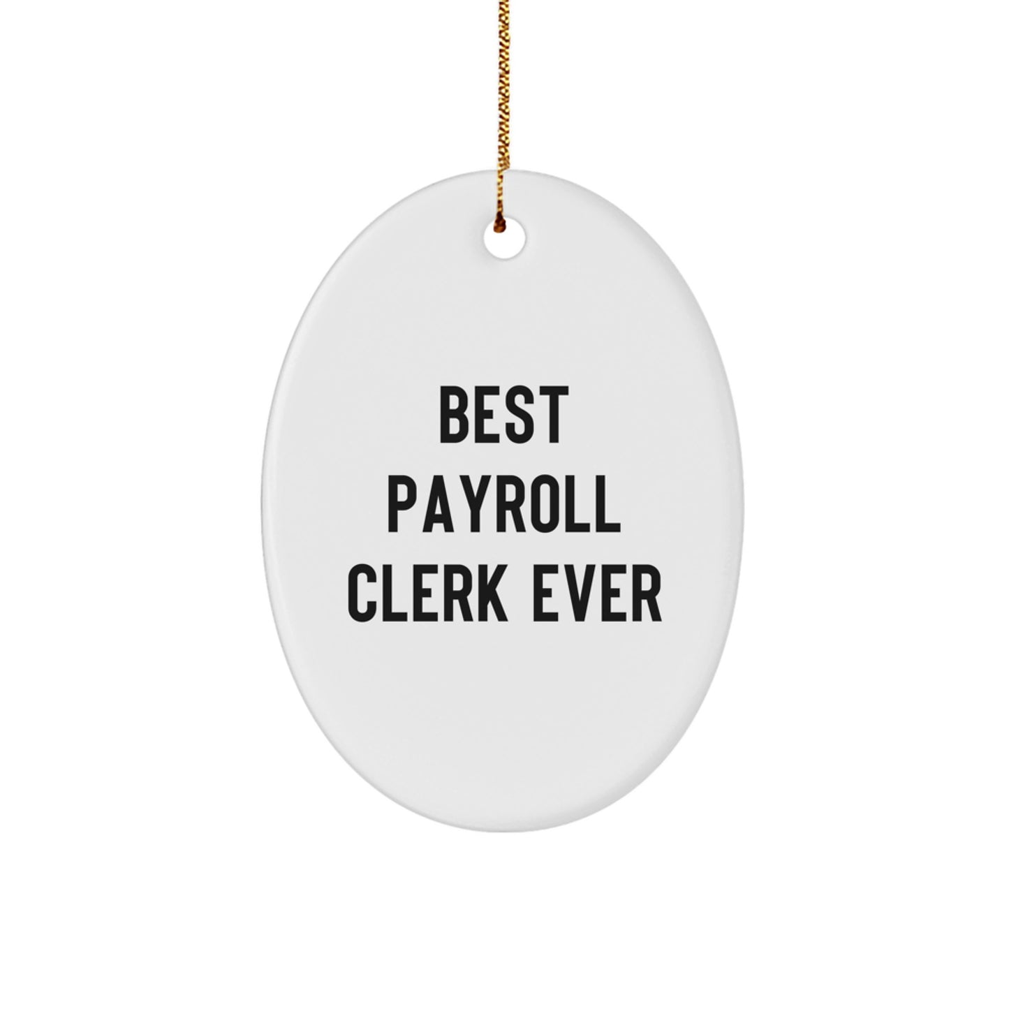 Funny Quote Gifts for Payroll Clerk Oval Ornament, Best Payroll Clerk Ever, Christmas Unique Gifts from Friends or Family - Image 1