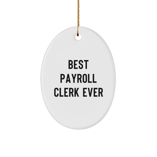 Funny Quote Gifts for Payroll Clerk Oval Ornament, Best Payroll Clerk Ever, Christmas Unique Gifts from Friends or Family - Image 1