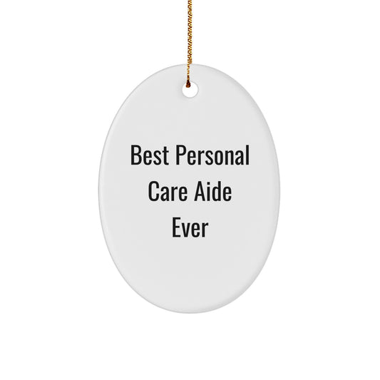 Funny Personal Care Aide Oval Ornament Gifts from Friends and Family Members, Best Personal Care Aide Ever, Christmas Unique Gifts for Personal Care Aide - Image 1