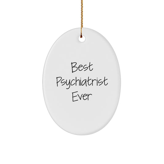 Funny Gifts from Men to their Favorite Psychiatrist - Oval Ornament Best Psychiatrist Ever Christmas Unique Gifts - Image 1