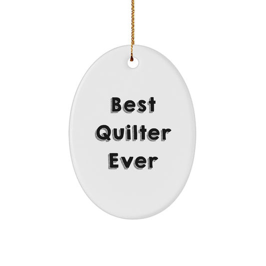 Funny Quilter Gifts from Friends and Family - Best Quilter Ever Oval Ornament, Christmas Unique Decorations for Quilers - Image 1