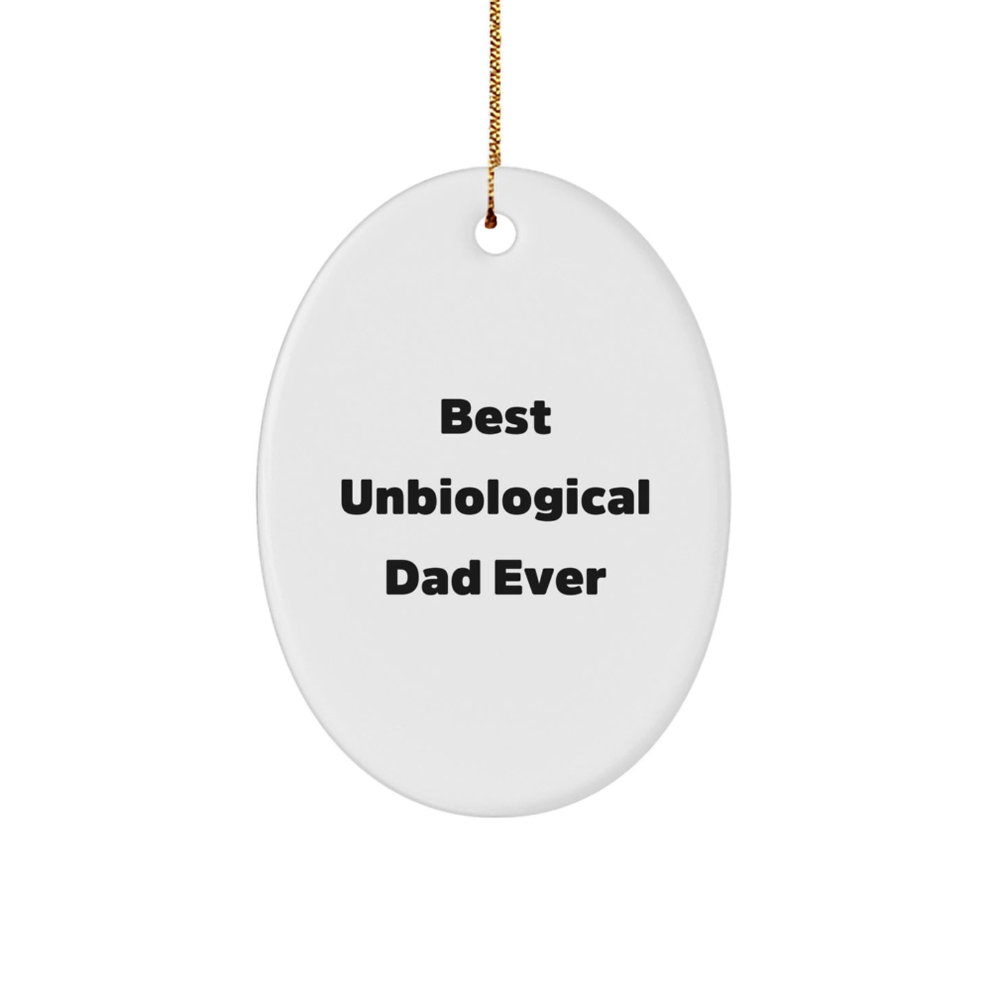 Funny Unbiological Dad Christmas Unique Gifts from Men to Unbiological Dad Oval Ornament Best Unbiological Dad Ever - Image 1