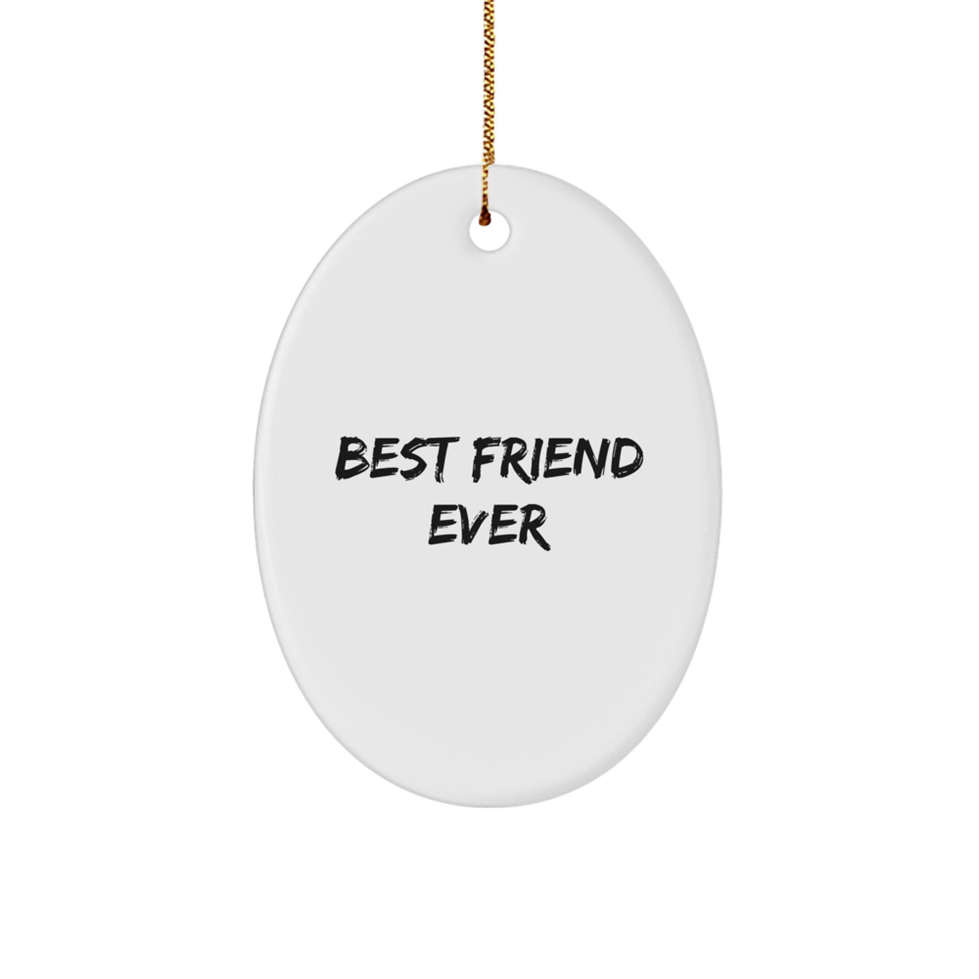 Funny Friend Gifts Ever - Best Friend Quotes Oval Ornament, Gifts from Friends for Friend, Christmas Unique Gifts - Image 1