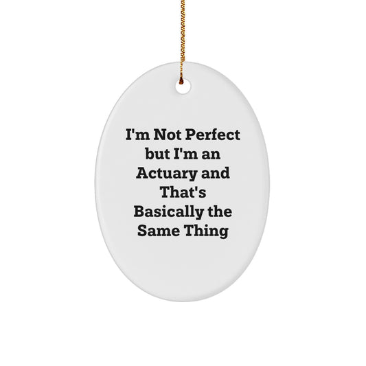 Actuary Gifts from Friends, Family, or Coworkers - 'I'm Not Perfect But I'm An Actuary' Oval Ornament for Christmas - Image 1