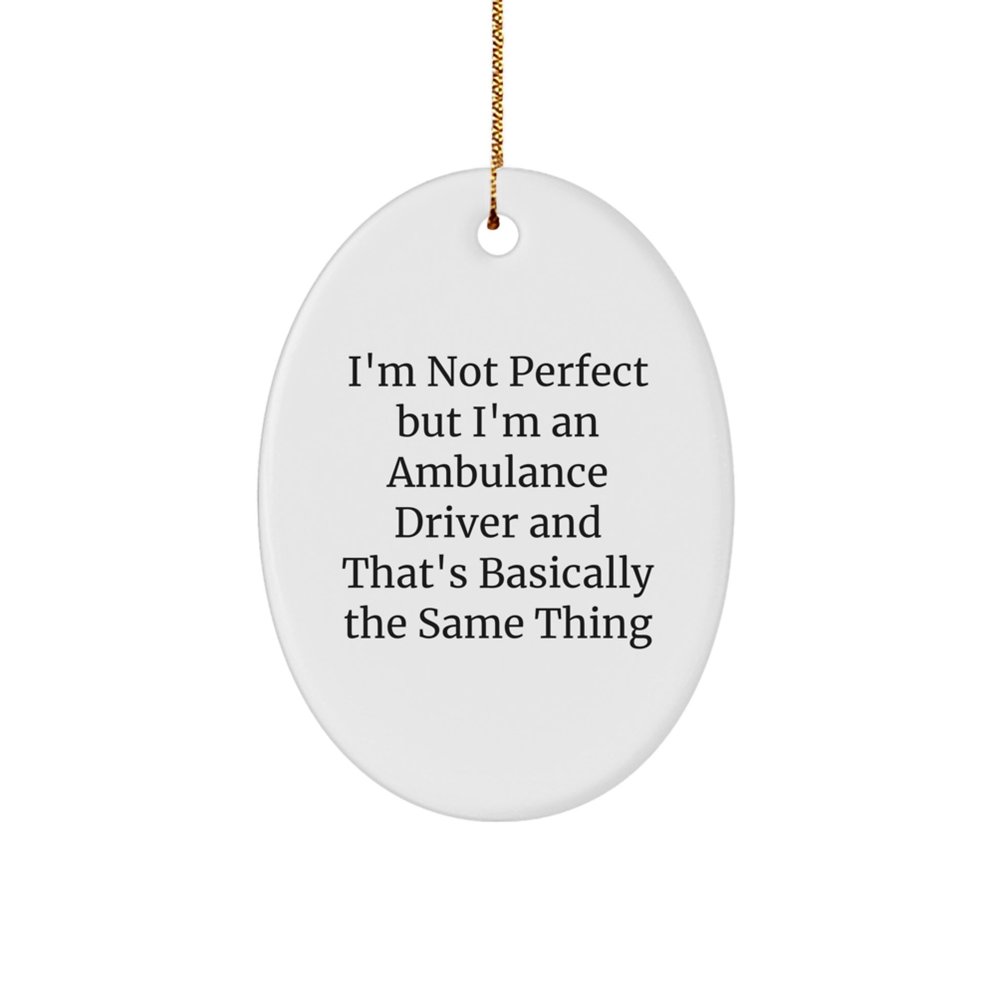 Ambulance Driver Gifts, I'm Not Perfect But I'm An Ambulance Driver And That's Basically The Same Thing, Oval Ornament, Funny Quote, Christmas Unique Gifts from Friends to Ambulance Driver - Image 1