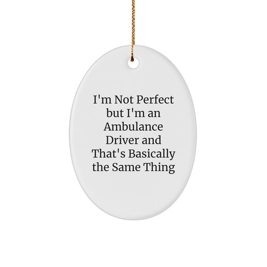 Ambulance Driver Gifts, I'm Not Perfect But I'm An Ambulance Driver And That's Basically The Same Thing, Oval Ornament, Funny Quote, Christmas Unique Gifts from Friends to Ambulance Driver - Image 1