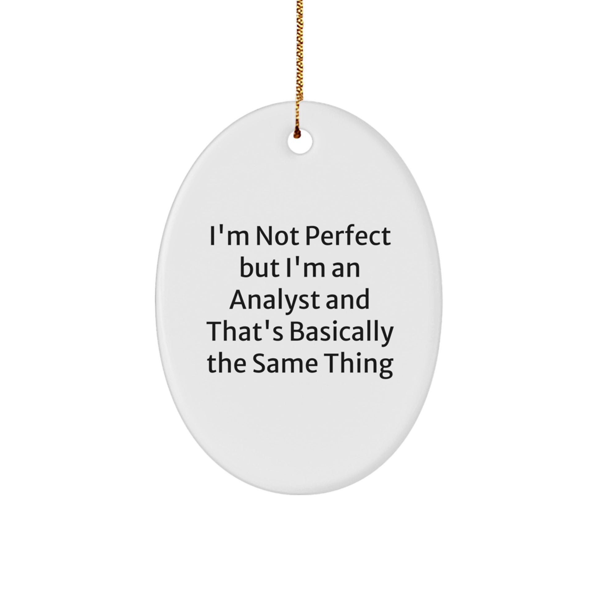 Funny Analyst Gifts for Men from Family - Oval Ornament I'm Not Perfect But I'm An Analyst And That's Basically The Same Thing - Image 1