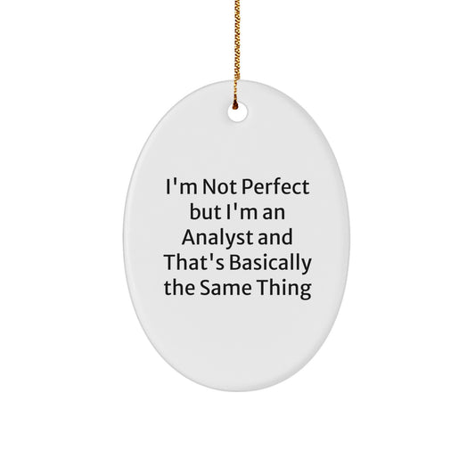 Funny Analyst Gifts for Men from Family - Oval Ornament I'm Not Perfect But I'm An Analyst And That's Basically The Same Thing - Image 1
