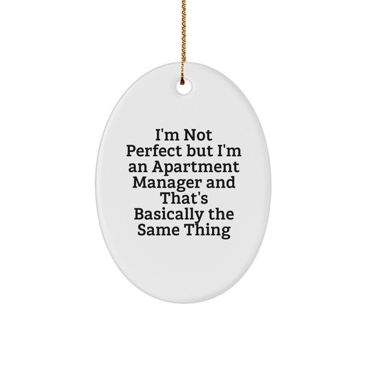Funny Apartment Manager Gifts for Him, Oval Ornament with 'I'm Not Perfect But I'm An Apartment Manager And That's Basically The Same Thing' Quote, Christmas Unique Gift from Friends - Image 1