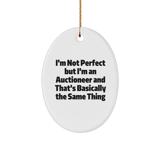 Funny Auctioneer Gifts from Friends for Men - Oval Ornament, I'm Not Perfect But I'm An Auctioneer And That's Basically The Same Thing, Christmas Unique Gifts - Image 1