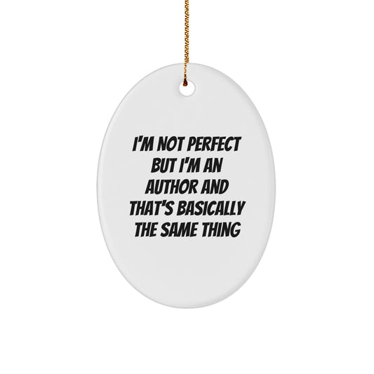 Funny Author Gifts - Oval Ornament, I'm Not Perfect But I'm An Author And That's Basically The Same Thing, Christmas Unique Gifts for Author Friends - Image 1