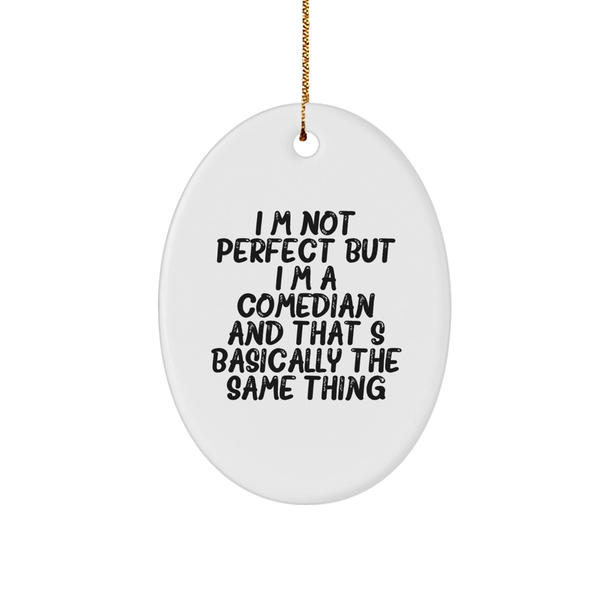 Funny Comedian Gifts from Men to Comedian Friends - Oval Ornament with I'm Not Perfect But I'm A Comedian And That's Basically The Same Thing - Image 1
