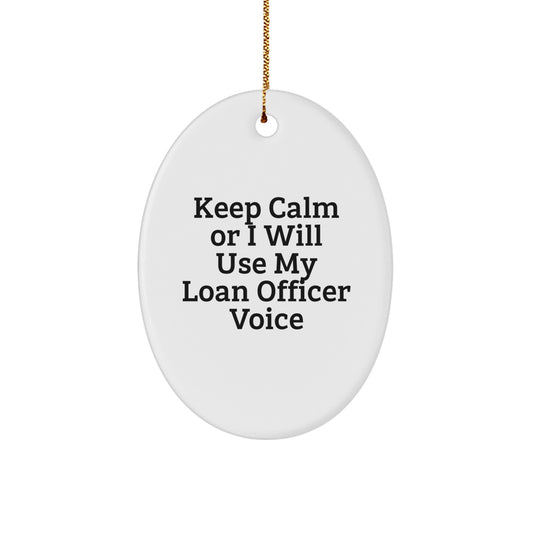 Funny Loan Officer Gifts for Men, Oval Ornament with 'Keep Calm Or I Will Use My Loan Officer Voice', Christmas Unique Gifts from Friends to Family - Image 1