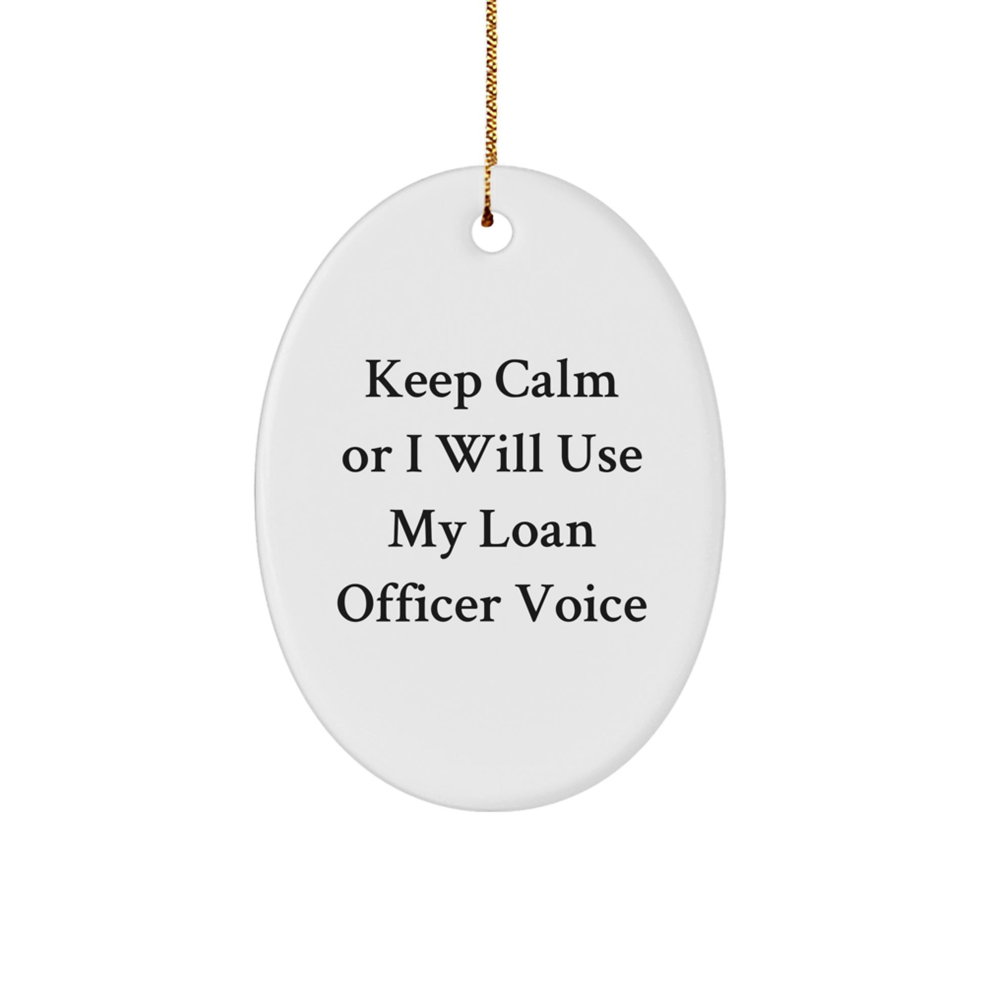 Funny Loan Officer Gifts from Friends for Christmas, Oval Ornament Keeps Calm Or I Will Use My Loan Officer Voice, Unique - Image 1