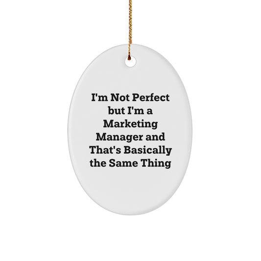 Funny Marketing Manager Oval Ornament Gifts for Men Women Friends Coworkers Family from Friends - I'm Not 'Perfect' But I'm A Marketing Manager And That's Basically The Same Thing - Image 1