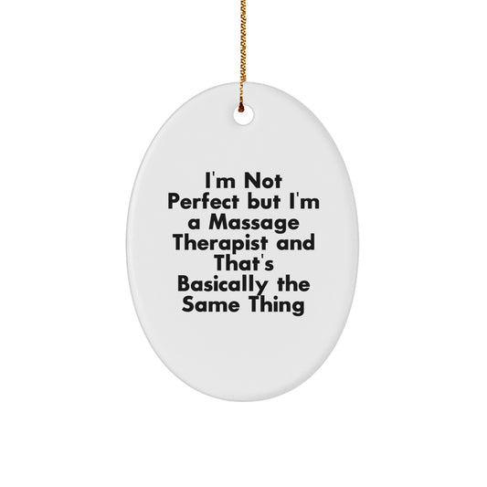 Funny Massage Therapist Gifts for Friends, Men, and Family, Oval Ornament, 'I'm Not Perfect But I'm A Massage Therapist And That's Basically The Same Thing' Quote, Christmas Unique Gifts - Image 1