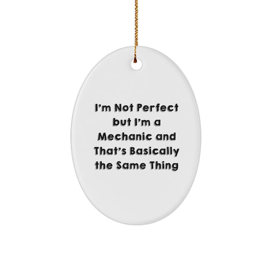 Funny Mechanic Gifts for Men, Oval Ornament, 'I'm Not Perfect But I'm A Mechanic And That's Basically The Same Thing' Christmas Unique Gifts from Friends - Image 1