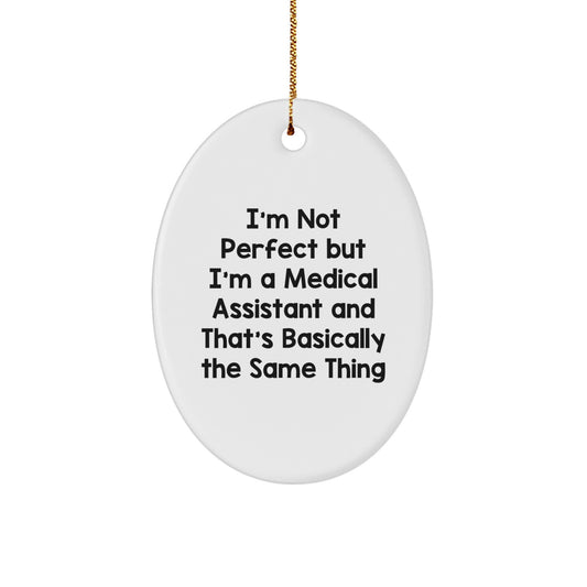 Funny Medical Assistant Gifts from Friends or Family - Oval Ornament 'I'm Not Perfect But I'm A Medical Assistant' - Image 1