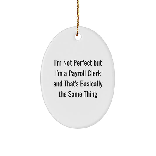 Funny Payroll Clerk Gifts from Friends, Payroll Clerk Oval Ornament with I'm Not Perfect Quote, Christmas Unique Presents for Payroll Clerks, Gifts from Family - Image 1
