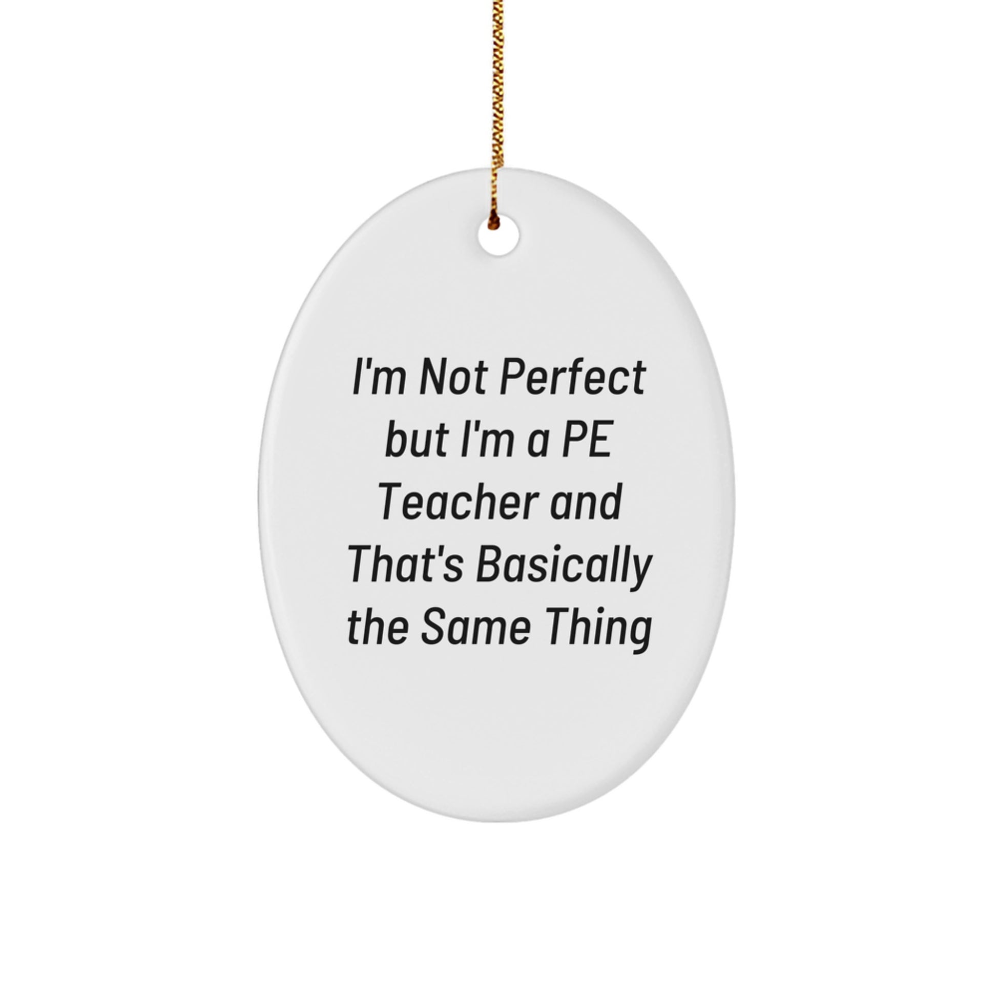 Funny PE Teacher Gifts for Men Friends Coworkers - 'I'm Not Perfect' Oval Ornament, White, 3.25' Tall, Perfect for Christmas - Image 1